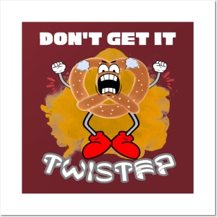 Don't Get It Twisted | Angry Pretzel Posters and Art